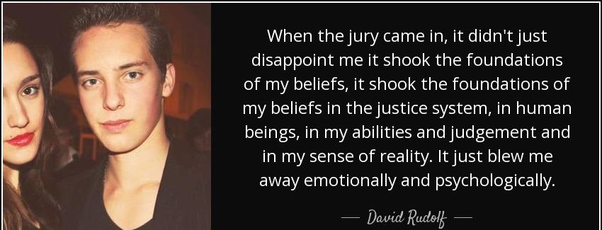 quote when the jury came in it didn t just disappoint me it shook the foundations of my beliefs david rudolf Quotes