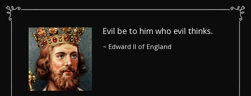 quote evil be to him who evil thinks edward ii of england Quotes