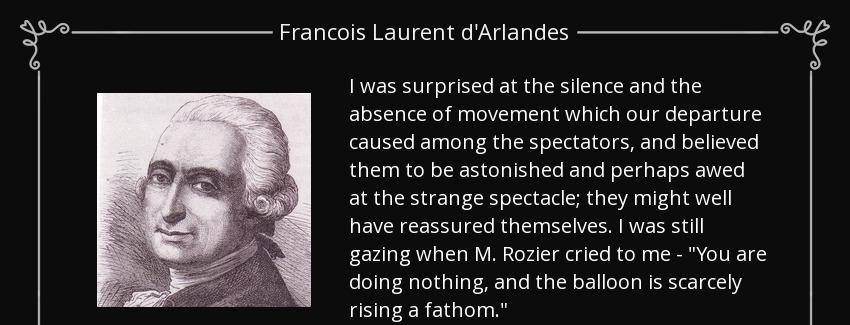 quote i was surprised at the silence and the absence of movement which our departure caused francois laurent d arlandes Quotes