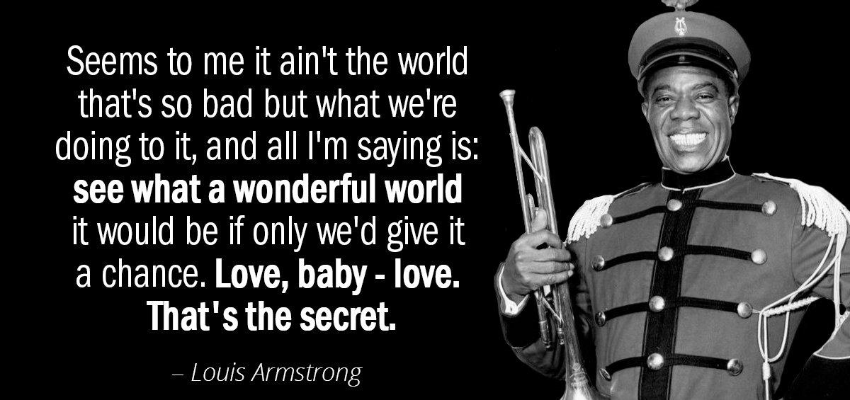 Quotation Louis Armstrong Seems to me it ain t the world that s Quotes