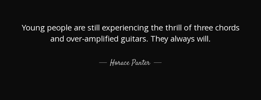 quote young people are still experiencing the thrill of three chords and over amplified guitars horace panter Quotes