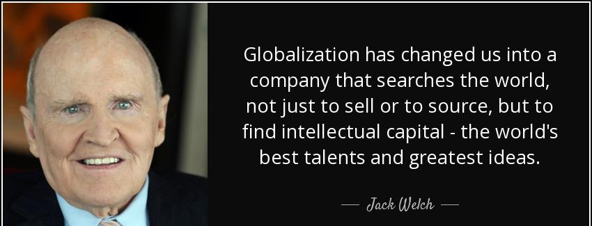 quote globalization has changed us into a company that searches the world not just to sell jack welch Quotes