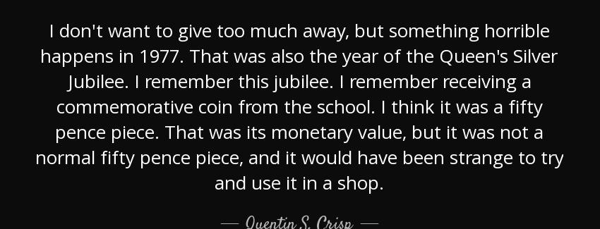 quote i don t want to give too much away but something horrible happens in 1977 that was also quentin s crisp Quotes