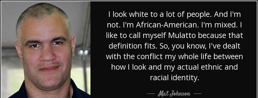 quote i look white to a lot of people and i m not i m african american i m mixed i like to mat johnson Quotes