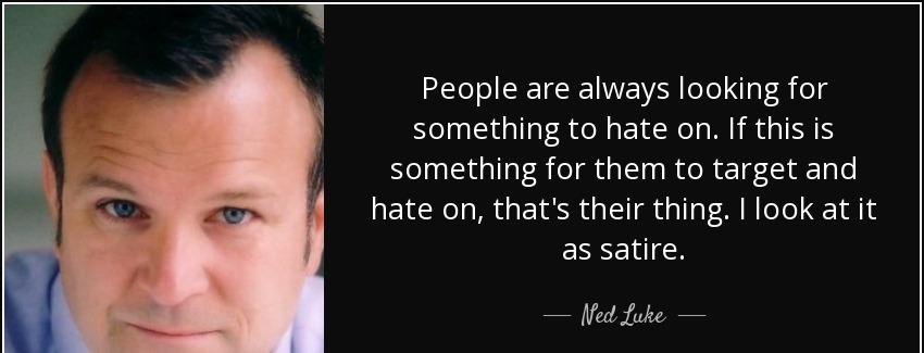 quote people are always looking for something to hate on if this is something for them to ned luke Quotes