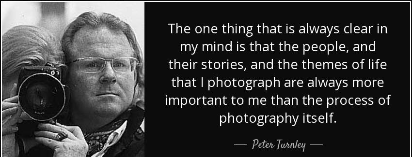 quote the one thing that is always clear in my mind is that the people and their stories and peter turnley Quotes