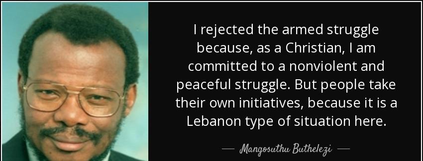 quote i rejected the armed struggle because as a christian i am committed to a nonviolent mangosuthu buthelezi Quotes