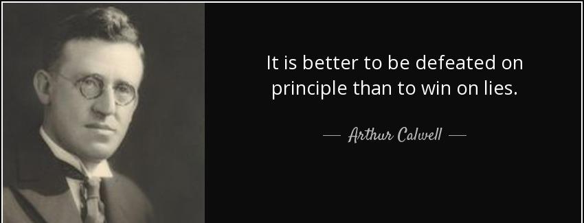 quote it is better to be defeated on principle than to win on lies arthur calwell Quotes