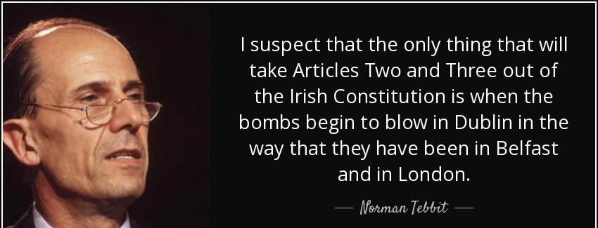 quote i suspect that the only thing that will take articles two and three out of the irish norman tebbit Quotes