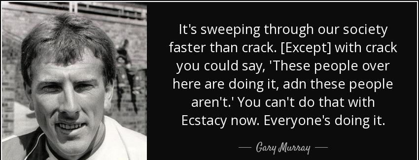 quote it s sweeping through our society faster than crack except with crack you could say gary murray Quotes
