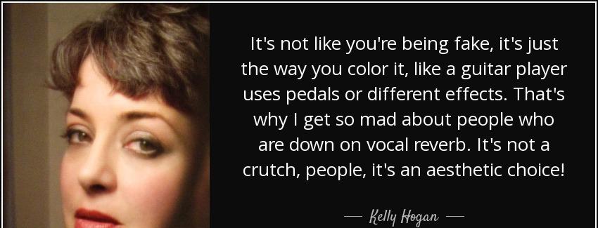 quote it s not like you re being fake it s just the way you color it like a guitar player kelly hogan Quotes