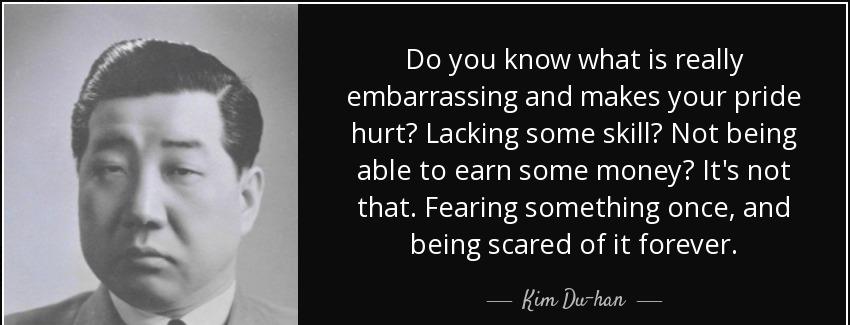 quote do you know what is really embarrassing and makes your pride hurt lacking some skill kim du han Quotes