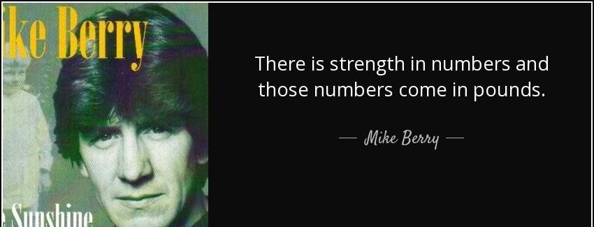 quote there is strength in numbers and those numbers come in pounds mike berry Quotes