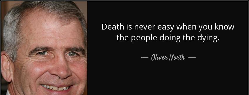 quote death is never easy when you know the people doing the dying oliver north Quotes