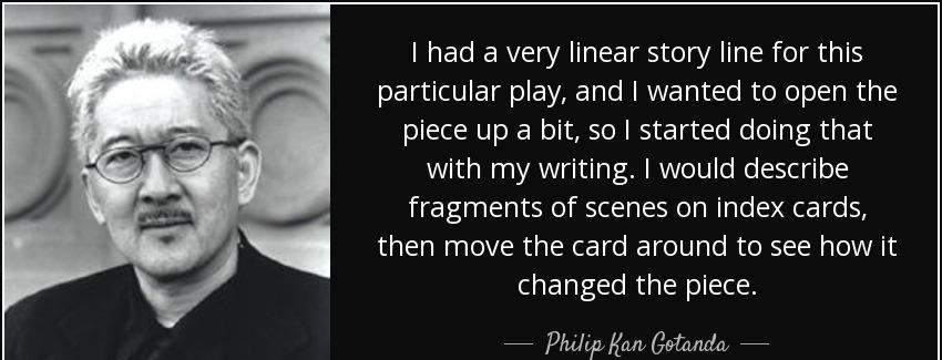 quote i had a very linear story line for this particular play and i wanted to open the piece philip kan gotanda Quotes