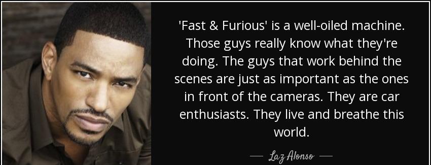 quote fast furious is a well oiled machine those guys really know what they re doing the guys laz alonso Quotes