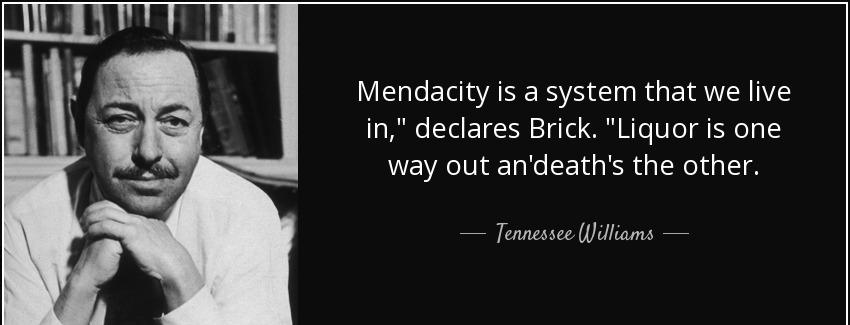 quote mendacity is a system that we live in declares brick liquor is one way out an death tennessee williams Quotes