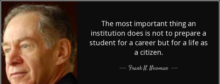 quote the most important thing an institution does is not to prepare a student for a career frank n newman Quotes