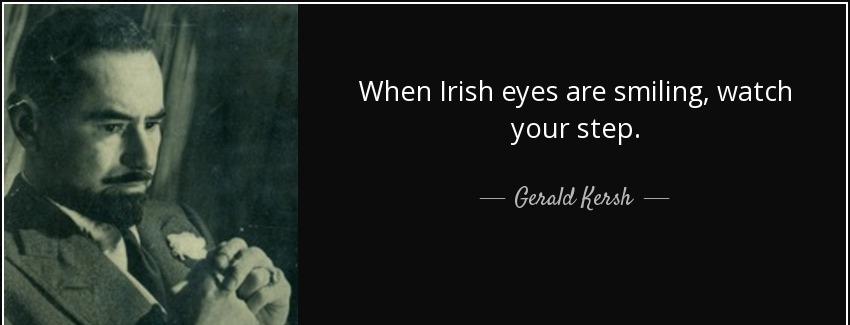 quote when irish eyes are smiling watch your step gerald kersh Quotes
