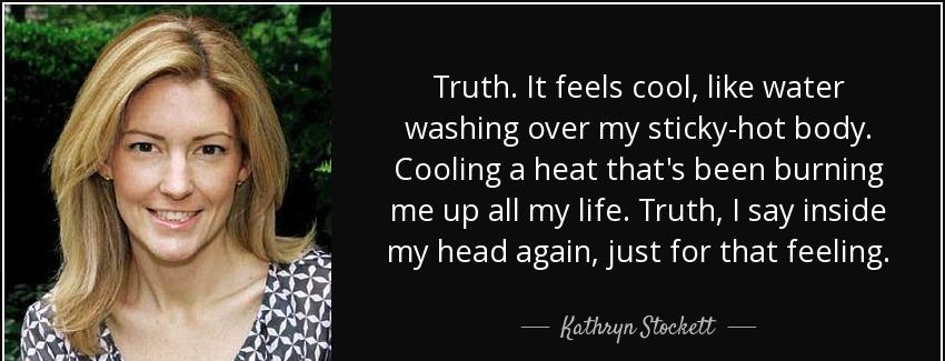 quote truth it feels cool like water washing over my sticky hot body cooling a heat that s kathryn stockett Quotes