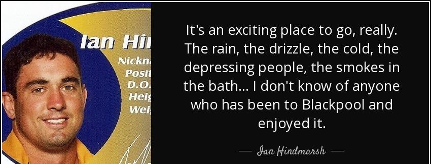 quote it s an exciting place to go really the rain the drizzle the cold the depressing people ian hindmarsh Quotes