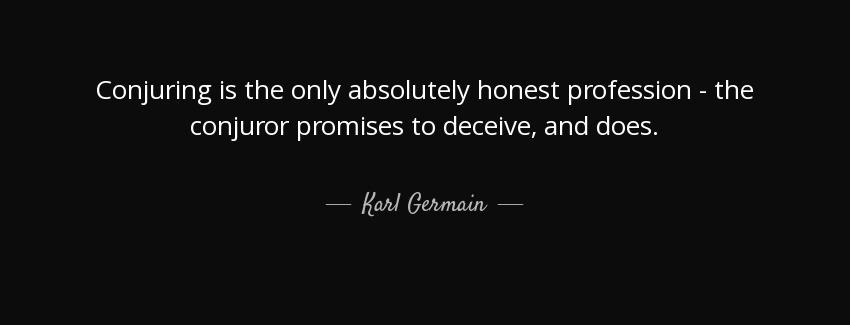 quote conjuring is the only absolutely honest profession the conjuror promises to deceive karl germain Quotes
