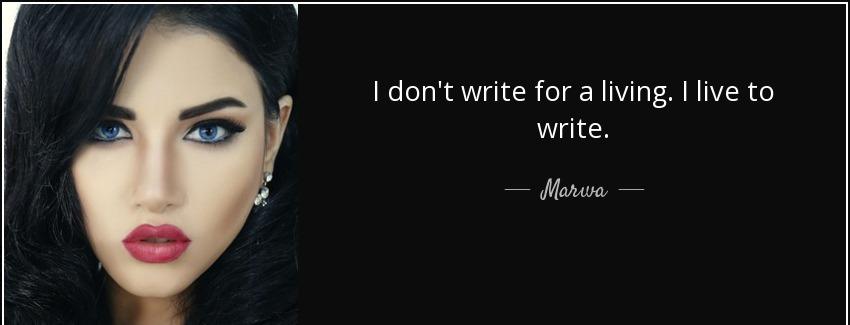 quote i don t write for a living i live to write marwa Quotes