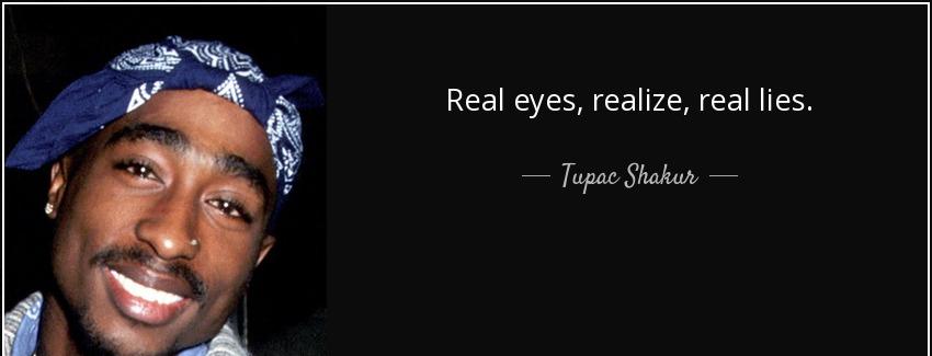 quote real eyes realize real lies tupac shakur Quotes