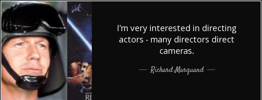 quote i m very interested in directing actors many directors direct cameras richard marquand Quotes