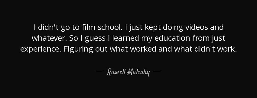 quote i didn t go to film school i just kept doing videos and whatever so i guess i learned russell mulcahy Quotes