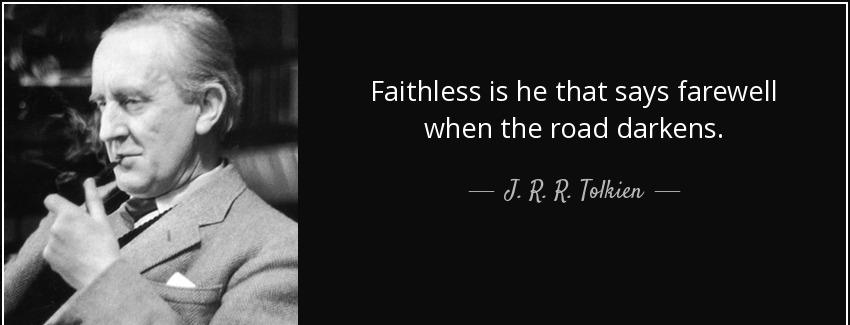 quote faithless is he that says farewell when the road darkens j r r tolkien Quotes
