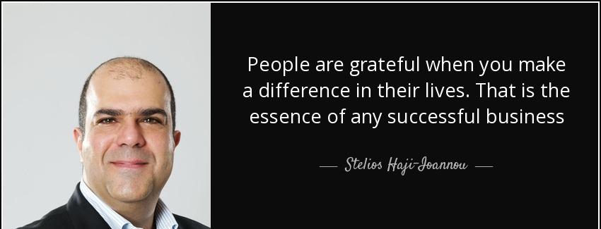 quote people are grateful when you make a difference in their lives that is the essence of stelios haji ioannou Quotes