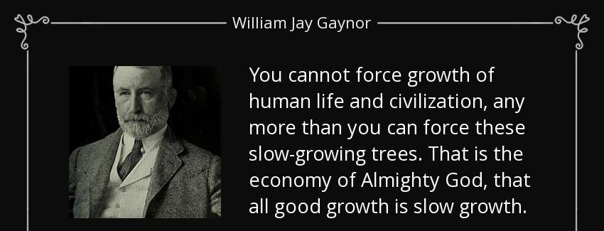 quote you cannot force growth of human life and civilization any more than you can force these william jay gaynor Quotes