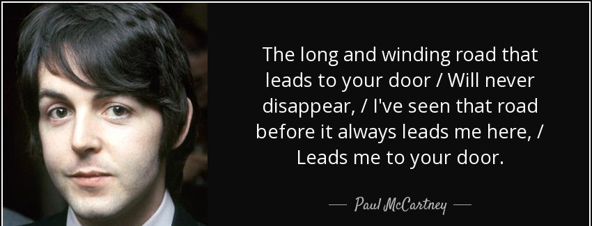 quote the long and winding road that leads to your door will never disappear i ve seen that paul mccartney Quotes