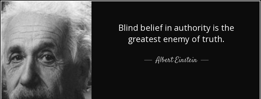 quote blind belief in authority is the greatest enemy of truth albert einstein Quotes