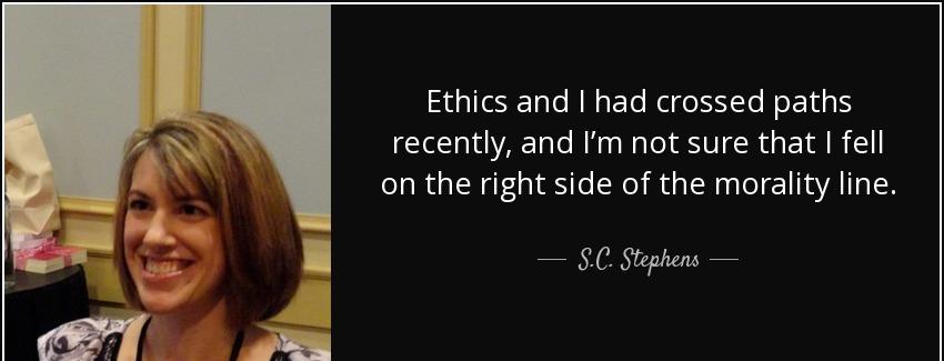 quote ethics and i had crossed paths recently and i m not sure that i fell on the right side s c stephens Quotes
