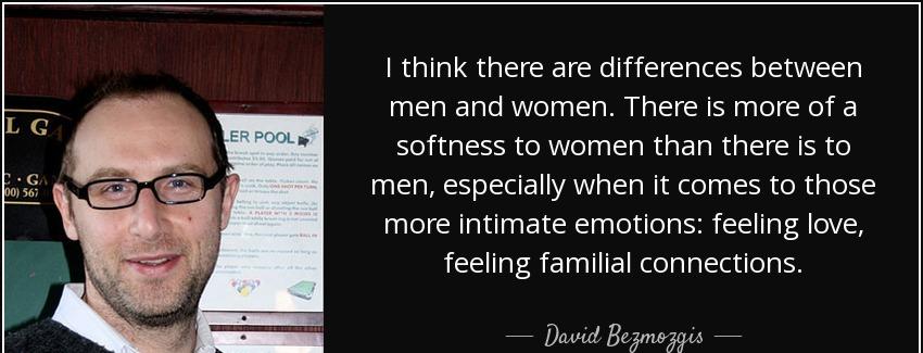 quote i think there are differences between men and women there is more of a softness to women david bezmozgis Quotes