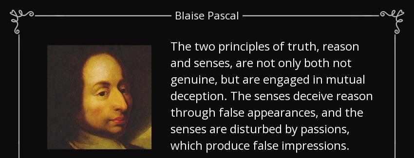 quote the two principles of truth reason and senses are not only both not genuine but are blaise pascal Quotes
