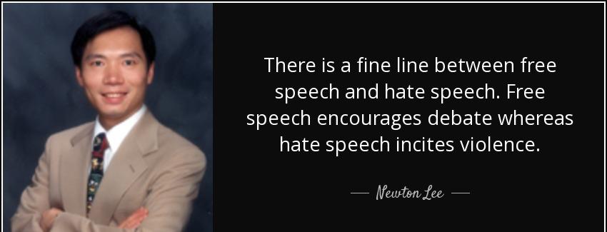 quote there is a fine line between free speech and hate speech free speech encourages debate newton lee Quotes