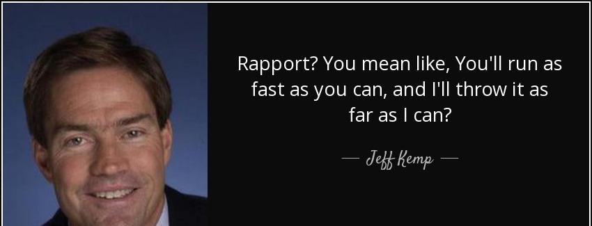 quote rapport you mean like you ll run as fast as you can and i ll throw it as far as i can jeff kemp Quotes