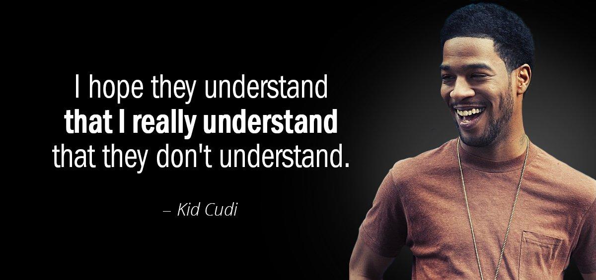 Quotation Kid Cudi I hope they understand that I really understand That they Quotes
