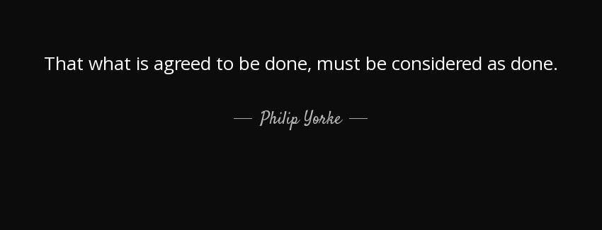 quote that what is agreed to be done must be considered as done philip yorke Quotes
