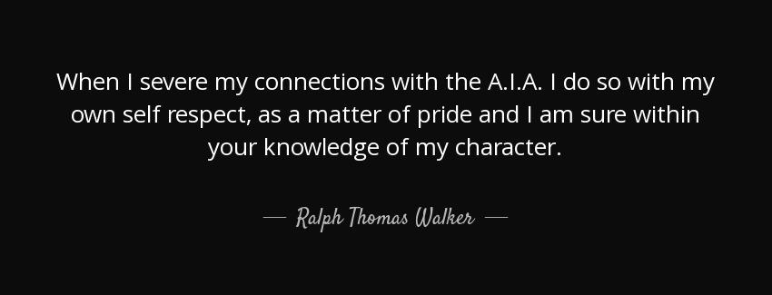 quote when i severe my connections with the a i a i do so with my own self respect as a matter ralph thomas walker Quotes