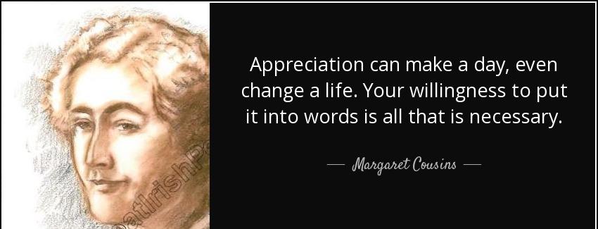 quote appreciation can make a day even change a life your willingness to put it into words margaret cousins Quotes