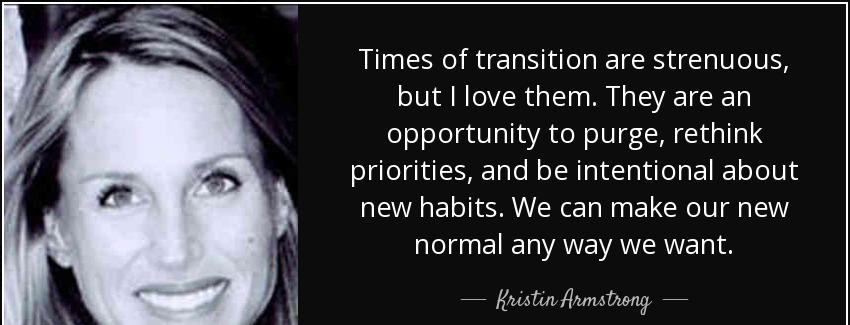 quote times of transition are strenuous but i love them they are an opportunity to purge rethink kristin armstrong Quotes