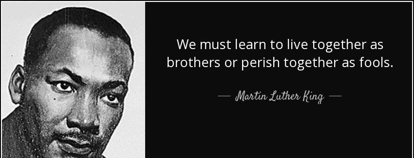 quote we must learn to live together as brothers or perish together as fools martin luther king Quotes