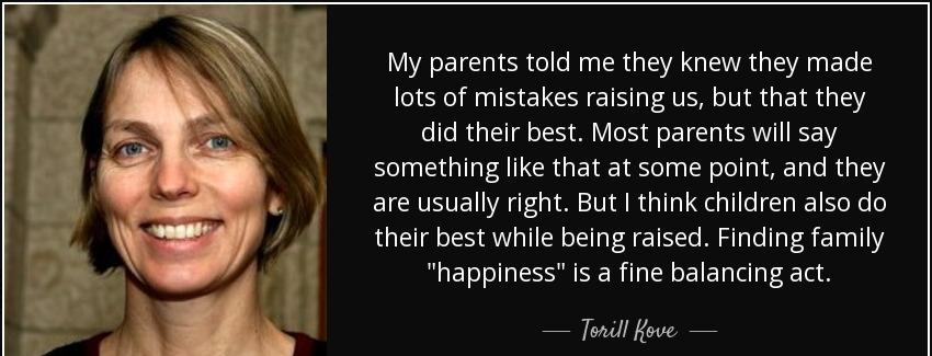 quote my parents told me they knew they made lots of mistakes raising us but that they did torill kove Quotes
