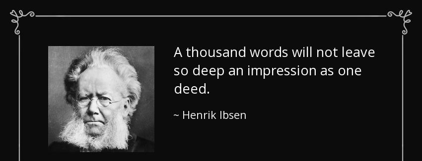 quote a thousand words will not leave so deep an impression as one deed henrik ibsen Quotes