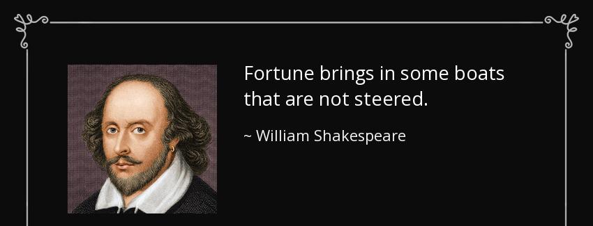 quote fortune brings in some boats that are not steered william shakespeare Quotes