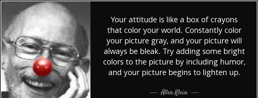 quote your attitude is like a box of crayons that color your world constantly color your picture allen klein Quotes